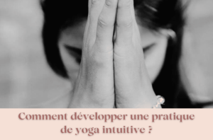 comment développer une pratique intuitive en yoga